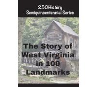 The Story of West Virginia In 100 Landmarks