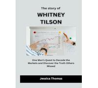 The Story of Whitney Tilson: One Man’s Quest to Decode the Markets and Discover the Truth Others Missed