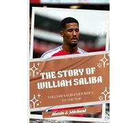 The Story Of William Saliba: William Saliba's Journey to the Top