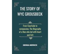 The Story of Wyc Grousbeck: From Courtside to compassion, The Biography of a Man who led with heart and Grit