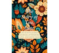 The Story of You, Aunt: An Aunt’s Guided Journal of Wisdom, Love, and Life’s Tales: 100 Questions to Reflect, Relive, and Cherish Her Journey