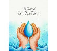 The Story of Zam Zam Water: Islamic Story Book for Muslim Kids (Ages 5-8)