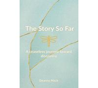 The Story So Far: A Ceaseless Journey Toward Discovery