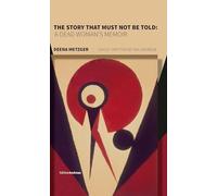 The Story That Must Not Be Told: A Dead Woman's Memoir