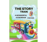 The Story Train - a Wonderful Storybook for Kids: Great stories to read fo...