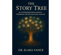 The Story Tree: An Intergenerational Memoir Workbook for Multicultural Families to Preserve Their History and Create a Priceless Legacy
