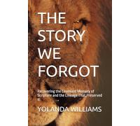 THE STORY WE FORGOT: Recovering the Covenant Memory of Scripture and the Lineage That Preserved It