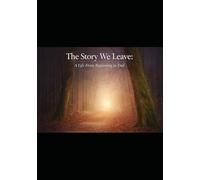 The Story We Leave™: A Life, From Beginning to End