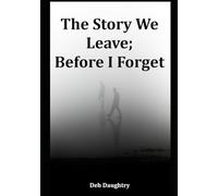 The Story We Leave; Before I forget