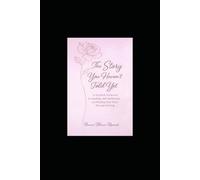 The Story You Haven't Told Yet: A Guided Journal for Healing, Self-Reflection, and Finding Your Voice Through Writing
