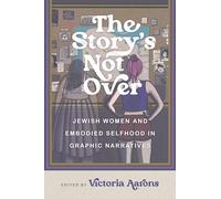 The Story's Not over: Jewish Women and Embodied Selfhood in Graphic Narratives