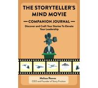 The Storyteller's Mind Movie Journal: Become an Emotionally Connected Leader Through Your Storytelling