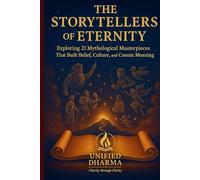 The Storytellers of Eternity: Exploring 21 Mythological Masterpieces That Built Belief, Culture, and Cosmic Meaning: 27