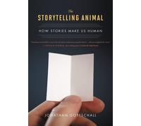 The Storytelling Animal: How Stories Make Us Human - Gottschall Jonathan