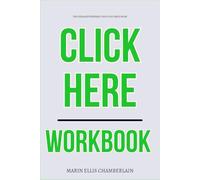 The Straightforward Tools You Need from Click Here Workbook: How to Execute Alex Schultz’s Digital Marketing Tactics with Clarity, Precision, and Measurable Growth Daily