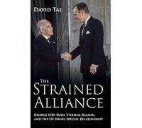 The Strained Alliance: George H. W. Bush, Yitzhak Shamir, and the US-Israel Special Relationship