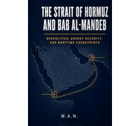 The Strait of Hormuz and Bab al-Mandeb: Geopolitics, Energy Security, and Maritime Chokepoints