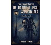 The Strange Case of Dr. Harinder Jekal & Mr. Haider: A Chilling Psychological Thriller of Duality and Deception in the Heart of India | A Delhi Noir Retelling of Jekyll and Hyde