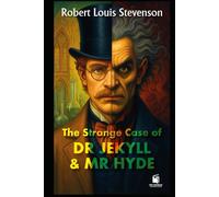 The Strange Case of Dr. Jekyll and Mr. Hyde: "A Chilling Tale of Dual Identity, Morality, and Madness" with Annotations