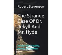 The Strange Case Of Dr. Jekyll And Mr. Hyde: A Classic Tale of Duality, Mystery, and Madness
