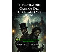 The Strange Case of Dr. Jekyll and Mr. Hyde: A classic work of psychological horror and human duality