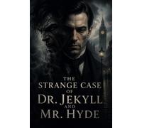 THE STRANGE CASE OF DR. JEKYLL AND MR. HYDE: A Gothic Psychological Horror Classic Exploring Dual Identity, Moral Conflict, and Victorian Mystery