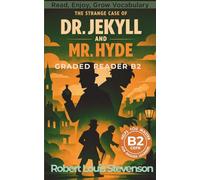 The Strange Case of Dr. Jekyll and Mr. Hyde - Graded Reader B2: Retold Short Story for English Learners and Young Adult Classic Lovers - Build Vocabulary with Easy English Books