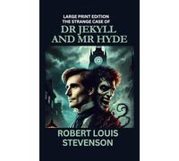 The Strange Case Of Dr. Jekyll And Mr. Hyde (LARGE PRINT EDITION): Classic example of gothic fiction in the 19th century