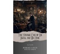 The Strange Case of Dr. Jekyll and Mr. Hyde: Unraveling the Strange Case of Jekyll and Hyde. A Dark Tale of Duality and Deception. The Original Classic (annotated)