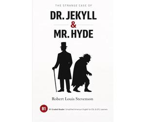 The Strange Case of Dr. Jekyll & Mr. Hyde: B1 Graded Reader: Simplified American English for ESL & EFL Learners