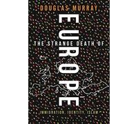 Douglas Murray The Strange Death of Europe (Copertina rigida)