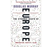 The Strange Death of Europe: Immigration, Identity, Islam - Murray Douglas