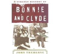 The Strange History of Bonnie and Clyde - Treherne J. E.