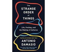 Antonio Damasio The Strange Order Of Things (Tascabile)
