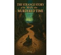 The Strange Story of the Man Who Murdered Time