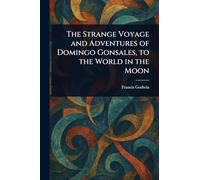 The Strange Voyage and Adventures of Domingo Gonsales, to the World in the Moon