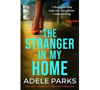 The Stranger In My Home: I thought she was my daughter. I was wrong. [Lingua inglese]