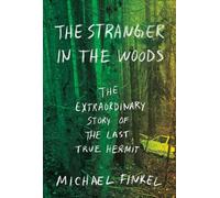 The Stranger in the Woods: The Extraordinary Story of the Last True Hermit