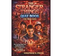 The Stranger Things Quiz Book for True Fans: Test your knowledge of the Upside Down from easy to expert level including the Season 5