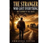 The Stranger Who Lost Everything But Gained It All Back: A Novel of Loss, Hope, and Redemption