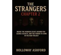The Strangers: Chapter 2: Inside the Horror Legacy, Behind-the-Scenes Secrets, and the Terror to Come in the New Trilogy