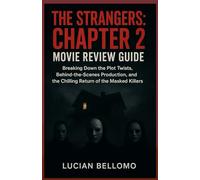 THE STRANGERS: CHAPTER 2 MOVIE REVIEW: Breaking Down the Plot Twists, Behind-the-Scenes Production and the Chilling Return of the Masked Killers