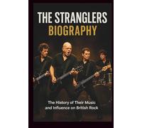 THE STRANGLERS BIOGRAPHY: The History of Their Music and Influence on British Rock
