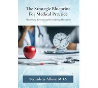 The Strategic Blueprint For Medical Practice: Maximizing Revenue and Streamlining Operations