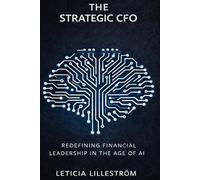 The Strategic CFO: Redefining Financial Leadership in the Age of AI