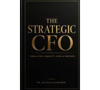 The Strategic CFO: Tools for Liquidity, Risk & Control