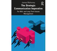 The Strategic Communication Imperative: For Mid- and Long-Term Issues Management