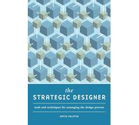 The Strategic Designer: Tools & Techniques For Managing The Design Process [Lingua inglese]: Tools & Techniques for Managing the Design Process