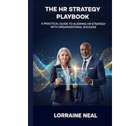 The Strategic HR Playbook: A Practical Guide to Aligning HR Strategy With Organizational Success
