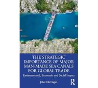 The Strategic Importance of Major Man-Made Sea Canals for Global Trade: Environmental, Economic and Social Impacts